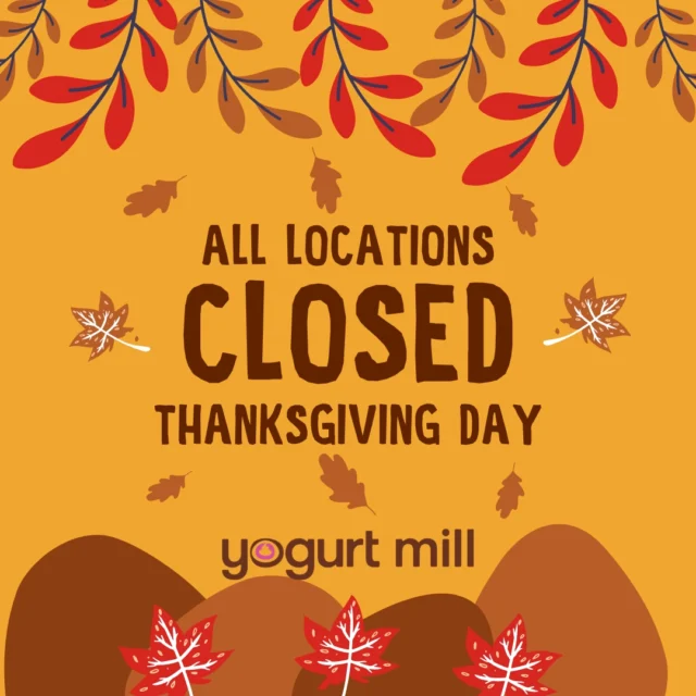 All Yogurt Mill locations will be closed tomorrow for Thanksgiving.
We’re extra thankful for YOU this year. See you back at the window soon!
