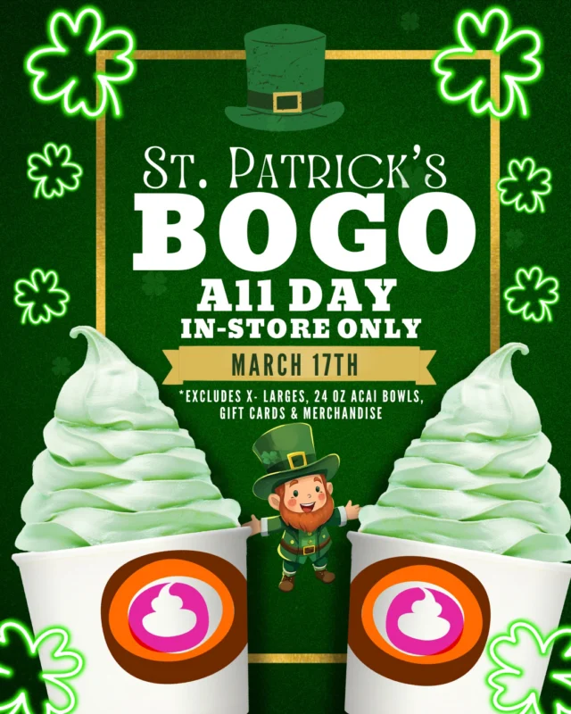 Double the swirl. Double the luck. 🍀
St. Patrick’s Day BOGO
March 17th — all day, in-store only.
*Excludes X-Larges, 24oz açaí bowls, gift cards & merch.

Who’s your lucky froyo partner? 👇💚