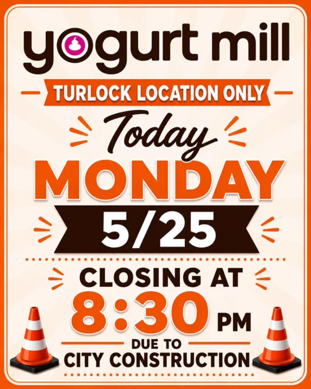 TURLOCK LOCATION ONLY 🚧

Today (Monday 5/25), our Turlock location will be closing at 8:30 PM due to nearby city construction.

We apologize for the inconvenience and appreciate your understanding! 

All other Yogurt Mill locations will remain open until 10:30 PM as normal. 🍦